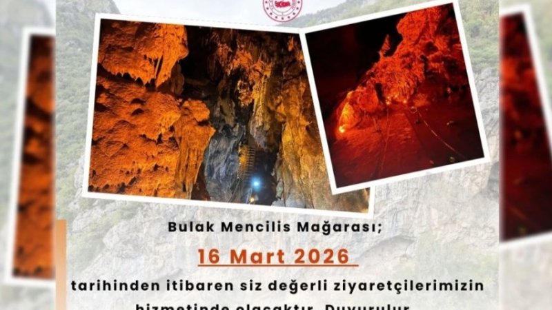 BULAK MENCİLİS MAĞARASI 16 MART'TA YENİDEN ZİYARETE AÇILIYOR