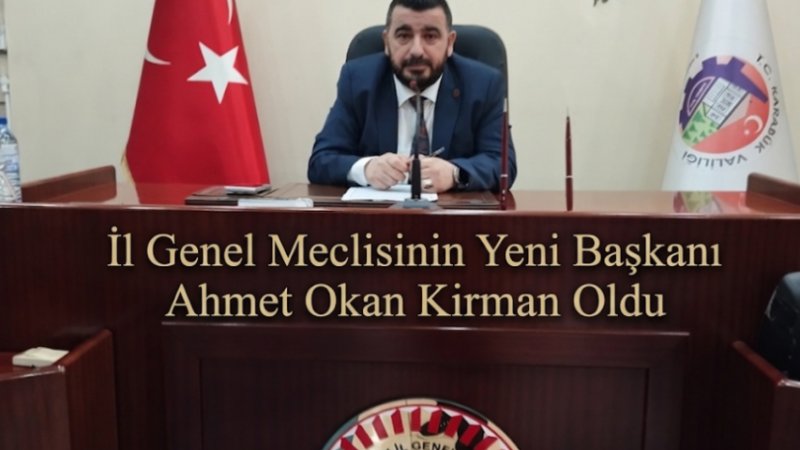 İL GENEL MECLİSİNİN YENİ BAŞKANI AHMET OKAN KİRMAN